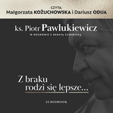 Audiobook Z braku rodzi się lepsze…  - autor ks. Piotr Pawlukiewicz;Renata Czerwicka   - czyta zespół aktorów
