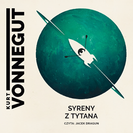 Audiobook Syreny z Tytana  - autor Kurt Vonnegut   - czyta Jacek Dragun