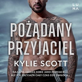 Audiobook Pożądany przyjaciel  - autor Kylie Scott   - czyta Anna Szymańczyk