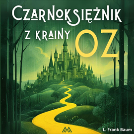 Audiobook Czarnoksiężnik z krainy Oz  - autor Lyman Frank Baum   - czyta Artur Ziajkiewicz