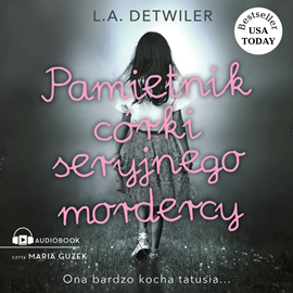Audiobook Pamiętnik córki seryjnego mordercy  - autor L.A. Detwiler   - czyta Maria Guzek