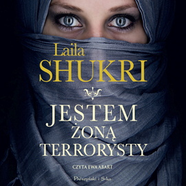 Audiobook Jestem żoną terrorysty  - autor Laila Shukri   - czyta Ewa Abart