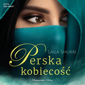 Audiobook Perska kobiecość  - autor Laila Shukri   - czyta Ewa Abart