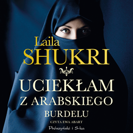 Audiobook Uciekłam z arabskiego burdelu  - autor Laila Shukri   - czyta Ewa Abart