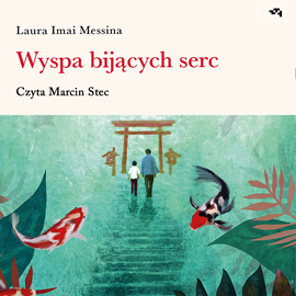 Audiobook Wyspa bijących serc  - autor Laura Imai Messina   - czyta Marcin Stec