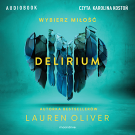 Audiobook Delirium  - autor Lauren Oliver   - czyta Karolina Kostoń
