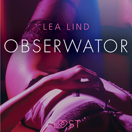 Audiobook Obserwator. Opowiadanie erotyczne  - autor Lea Lind   - czyta zespół aktorów