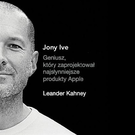 Audiobook Jony Ive  - autor Leander Kahney   - czyta Jarosław Łukomski