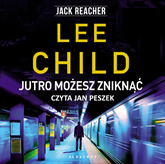 Audiobook Jutro możesz zniknąć  - autor Lee Child   - czyta Jan Peszek