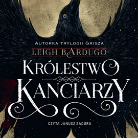 Audiobook Królestwo kanciarzy  - autor Leigh Bardugo   - czyta Janusz Zadura