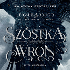 Audiobook Szóstka Wron  - autor Leigh Bardugo   - czyta Janusz Zadura
