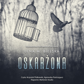 Audiobook Oskarżona  - autor Lena M. Bielska   - czyta zespół aktorów