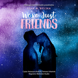 Audiobook We're Just Friends  - autor Lena M. Bielska   - czyta zespół aktorów