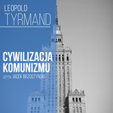 Audiobook Cywilizacja komunizmu  - autor Leopold Tyrmand   - czyta Jacek Brzostyński