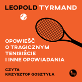 Audiobook Opowieść o tragicznym tenisiście i inne opowiadania  - autor Leopold Tyrmand   - czyta Krzysztof Gosztyła