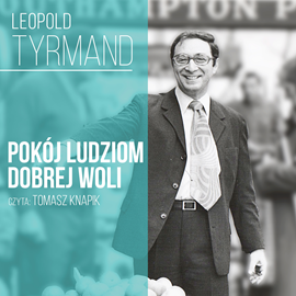 Audiobook Pokój ludziom dobrej woli…  - autor Leopold Tyrmand   - czyta Tomasz Knapik