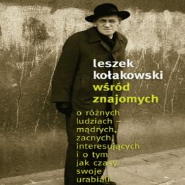 Audiobook Wśród znajomych  - autor Leszek Kołakowski   - czyta Ksawery Jasieński