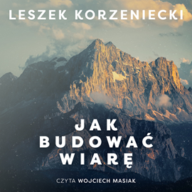 Audiobook Jak budować wiarę  - autor Leszek Korzeniecki   - czyta Wojciech Masiak