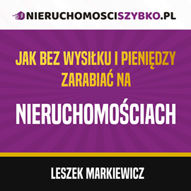 Audiobook Jak bez wysiłku i pieniędzy zarabiać na nieruchomościach  - autor Leszek Markiewicz   - czyta Rafał Janus