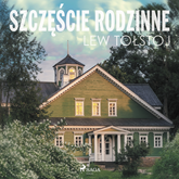 Audiobook Szczęście rodzinne  - autor Lew Tołstoj   - czyta Janusz German