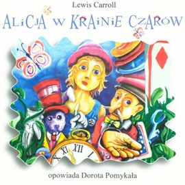 Audiobook Alicja w Krainie Czarów  - autor Lewis Carroll   - czyta Dorota Pomykała