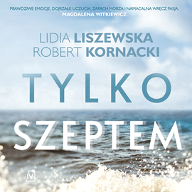 Audiobook Tylko szeptem  - autor Lidia Liszewska;Robert Kornacki   - czyta Agata Bieńkowska
