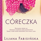 Audiobook Córeczka  - autor Liliana Fabisińska   - czyta Ewa Abart