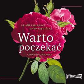 Audiobook Warto poczekać  - autor Liliana Fabisińska;Maria Fabisińska   - czyta Elżbieta Kijowska