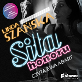 Audiobook Siła honoru  - autor Linda Szańska;Agnieszka Lingas-Łoniewska;Anna Szafrańska   - czyta Ewa Abart