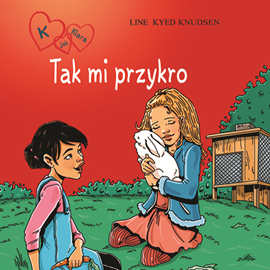 Audiobook K jak Klara 7 - Tak mi przykro  - autor Line Kyed Knudsen   - czyta Aleksandra Radwan