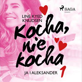 Audiobook Kocha, nie kocha 1 - Ja i Aleksander  - autor Line Kyed Knudsen   - czyta Joanna Domańska