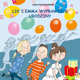 Audiobook Liv i Emma: Liv i Emma wyprawiają urodziny  - autor Line Kyed Knudsen   - czyta Agata Darnowska