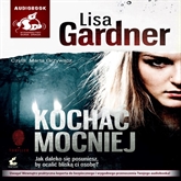 Audiobook Kochać mocniej  - autor Lisa Gardner   - czyta Marta Grzywacz