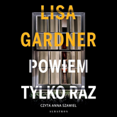 Audiobook Powiem tylko raz  - autor Lisa Gardner   - czyta Anna Szawiel