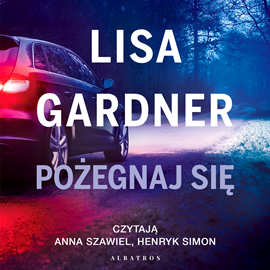 Audiobook Pożegnaj się  - autor Lisa Gardner   - czyta zespół aktorów