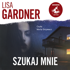 Audiobook Szukaj mnie  - autor Lisa Gardner   - czyta Marta Grzywacz
