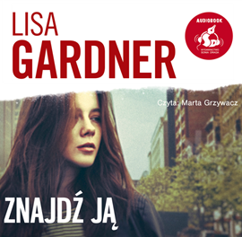 Audiobook Znajdź ją  - autor Lisa Gardner   - czyta Marta Grzywacz