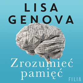 Audiobook Zrozumieć pamięć  - autor Lisa Genova   - czyta Katarzyna Faszczewska