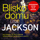 Audiobook Blisko domu  - autor Lisa Jackson   - czyta Filip Kosior