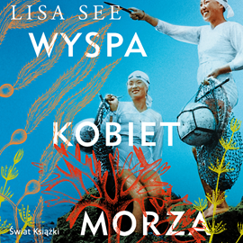 Audiobook Wyspa kobiet morza  - autor Lisa See   - czyta Aneta Todorczuk