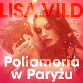 Audiobook Poliamoria w Paryżu. Opowiadanie erotyczne  - autor Lisa Vild   - czyta Magdalena Zając-Zawadzka