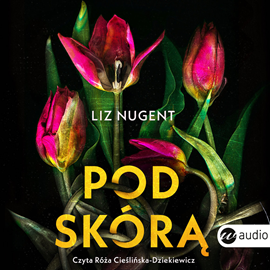 Audiobook Pod skórą  - autor Liz Nugent   - czyta Róża Cieślińska-Dziekiewicz