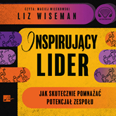 Audiobook Inspirujący lider. Jak skutecznie pomnażać potencjał zespołu  - autor Liz Wiseman   - czyta Maciej Więckowski