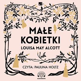 Audiobook Małe kobietki  - autor Louisa May Alcott   - czyta Paulina Holtz