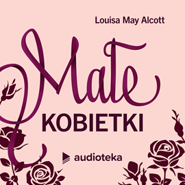 Audiobook Małe kobietki  - autor Louisa May Alcott   - czyta Paulina Raczyło