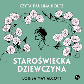 Audiobook Staroświecka dziewczyna  - autor Louisa May Alcott   - czyta Paulina Holtz