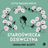 Audiobook Staroświecka dziewczyna  - autor Louisa May Alcott   - czyta Paulina Holtz