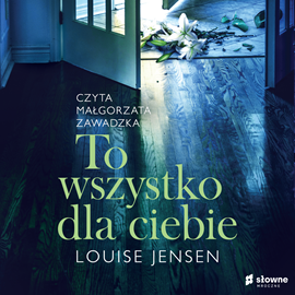 Audiobook To wszystko dla Ciebie  - autor Louise Jensen   - czyta Małgorzata Zawadzka