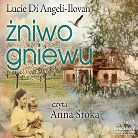 Audiobook Żniwo gniewu  - autor Lucie Di Angeli-Ilovan   - czyta Anna Sroka