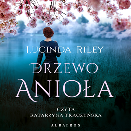 Audiobook Drzewo anioła  - autor Lucinda Riley   - czyta Katarzyna Traczyńska